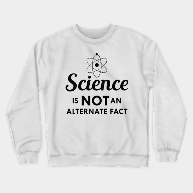 Science is not an alternate fact Crewneck Sweatshirt by KC Happy Shop